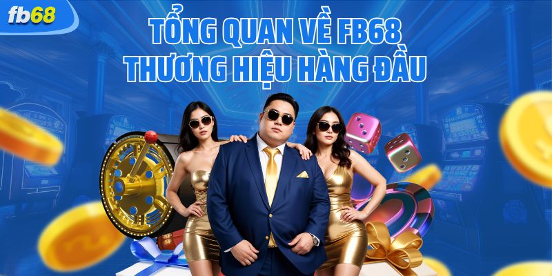 Tổng quan về FB68 thương hiệu hàng đầu