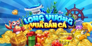 Bắn Cá Long Vương - Siêu Phẩm Giải Trí Top 1 Làng Game Thưởng Tại FB68
