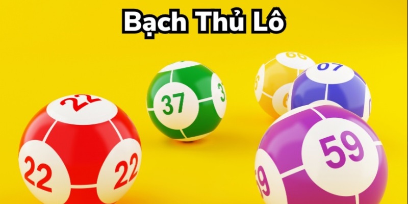 Tìm hiểu về bạch thủ lô phổ biến hiện nay